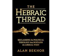 The Hebraic Thread: Reclaiming the Political Theology that Sustains the Liberal West