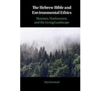The Hebrew Bible and Environmental Ethics: Humans, NonHumans, and the Living Landscape