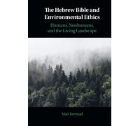 The Hebrew Bible and Environmental Ethics: Humans, NonHumans, and the Living Landscape