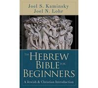 The Hebrew Bible for Beginners: A Jewish and Christian Introduction: A Jewish & Christian Introduction