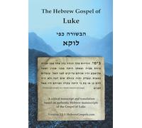 The Hebrew Gospel of Luke: Transcript and Translation only (Translations of Authentic Hebrew New Testament Manuscripts)
