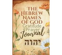 The Hebrew Names of God Gratitude and Prayer Journal: Weekly Devotional Prayers and Bible verses for Believers