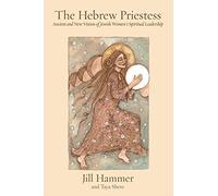 The Hebrew Priestess: Ancient and New Visions of Jewish Women's Spirit