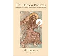 The Hebrew Priestess: Ancient and New Visions of Jewish Women's Spiritual Leadership