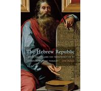 The Hebrew Republic: Jewish Sources and the Transformation of European Political Thought