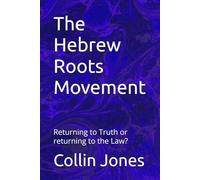 The Hebrew Roots Movement: Returning to Truth or returning to the Law?