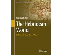 The Hebridean World: Its Human Ecology Through Time (Historical Geography and Geosciences)