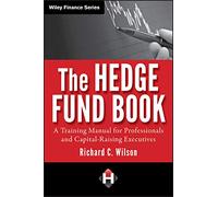 The Hedge Fund Book: A Training Manual for Professionals and Capital-Raising Executives: 595 (Wiley Finance)