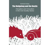 The Hedgehog and the Beetle. Disruption and Innovation in the Civil Society Sector.