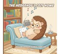 The Hedgehog’s Cozy Home: Relaxing Interior Coloring Pages for All Ages