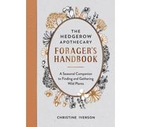 The Hedgerow Apothecary Forager's Handbook : A Seasonal Companion to Finding and Gathering Wild Plants