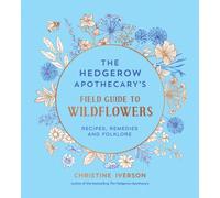 The Hedgerow Apothecary's Field Guide to Wildflowers : Recipes, Remedies and Folklore