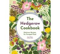 The Hedgerow Cookbook : Delicious Recipes for Foraged Food
