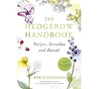 The Hedgerow Handbook: Recipes, Remedies and Rituals - THE NEW 10TH ANNIVERSARY EDITION
