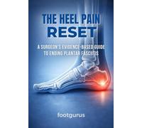 The Heel Pain Reset: A Surgeon’s Evidence-Based Guide to Ending Plantar Fasciitis