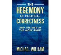 The Hegemony of Political Correctness: and the rise of the woke-Right