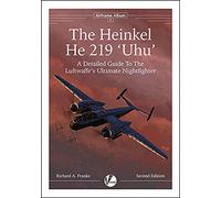 The Heinkel He 219: A Detailed Guide To The Luftwaffe's Ultimate Nightfighter (Airframe Album)
