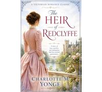 The Heir of Redclyffe: A Victorian Romance Classic of Love, Inheritance, Faith, Family Secrets, and Redemption