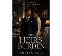 The Heir’s Burden: A Slow Burn Billionaire Romance with an Art Consultant, Family Secrets, and Quiet Luxury Tension (Ivory Tower)