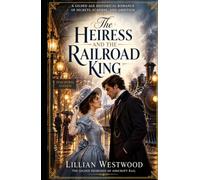 The Heiress and the Railroad King: A Gilded Age Historical Romance of Secrets, Scandal, and Ambition