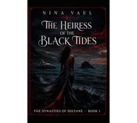 The Heiress of the Black Tides: 1 (The Soltane Dynasties)