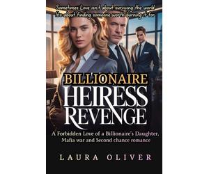 The Heiress Revenge: A Forbidden Love of a Billionaire’s Daughter, Mafia war and Second chance romance