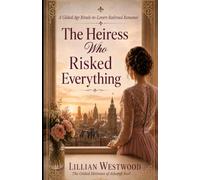 The Heiress Who Risked Everything: A Gilded Age Rivals-to-Lovers Railroad Romance (The Gilded Heiresses of Ashcroft Rail)