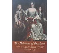 The Heiresses of Buccleuch: Marriage, Money and Politics in Seventeenth Century Britain