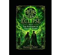 THE HEIRS OF THE ETERNAL ECLIPSE ii: THE KINGDOM OF FALLEN STARS