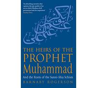 The Heirs Of The Prophet Muhammad: And the Roots of the Sunni-Shia Schism