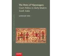 The Heirs of Vijayanagara: Court Politics in Early Modern South India (Colonial and Global History through Dutch Sources)
