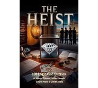The Heist: 100 Logic Grid Puzzles of Master Thieves, Stolen Jewels, Secret Plans & Clever Alibis (The Logic Worlds Collection)