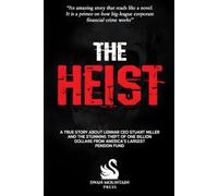 The Heist: A True Story About Lennar CEO Stuart Miller And The Stunning Theft Of One Billion Dollars From America's Largest Pension Fund