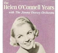 The Helen O'Connell Years with the Jimmy Dorsey Orchestra