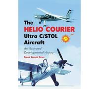 The Helio Courier Ultra C/stol Aircraft: An Illustrated Developmental History
