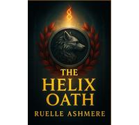 The Helix Oath: A Dark Academia Romantasy of a Wolf Shifter, a Secret Society, and a Deadly Oath
