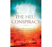 The Hell Conspiracy: An Eye-witness Account of Hell, Heaven, and the Afterlife