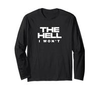 The Hell I Wont Determined Rebel Attitude Motivational Quote Long Sleeve T-Shirt