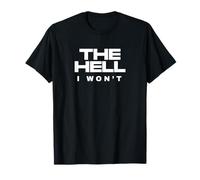The Hell I Wont Determined Rebel Attitude Motivational Quote T-Shirt