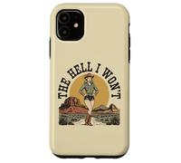 The Hell I Won't ~ Funny Retro Cowgirl Womans Western Cowboy Case for iPhone 11