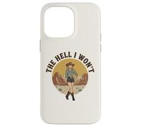 The Hell I Won't | Funny Retro Cowgirl Womans Western Cowboy Case for iPhone 14 Pro Max
