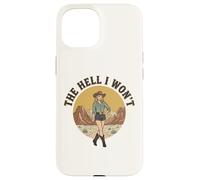 The Hell I Won't | Funny Retro Cowgirl Womans Western Cowboy Case for iPhone 15