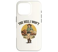 The Hell I Won't - Funny Retro Cowgirl Womans Western Cowboy Case for iPhone 16 Pro