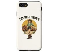 The Hell I Won't - Funny Retro Cowgirl Womans Western Cowboy Case for iPhone SE (2020) / 7/8