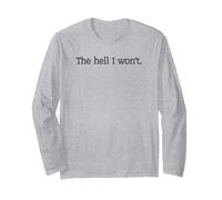 The Hell I Won't Long Sleeve T-Shirt