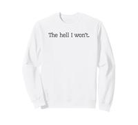 The hell I won't Sweatshirt