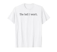 The Hell I Won't T-Shirt