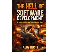THE HELL OF SOFTWARE DEVELOPMENT: A Humorous Journey Through Coding Woes (Professional Humor Series)