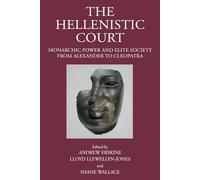The Hellenistic Court: Monarchic Power and Elite Society from Alexander to Cleopatra (The Hellenistic World)