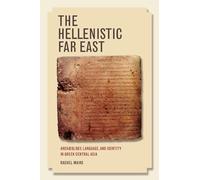 The Hellenistic Far East: Archæology, Language, and Identity in Greek Central Asia